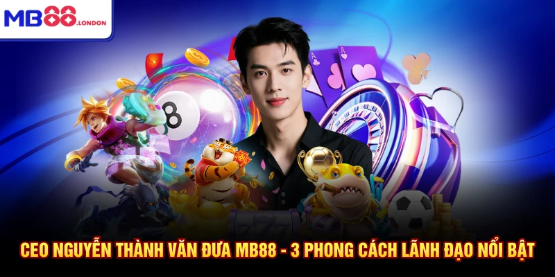 Kèo Giao Bóng Trước Là Gì Ở Nhà Cái MB88 Với 5 Mẹo 5 CEO Nguyễn Thành Văn