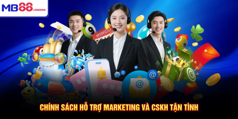 Chính sách hỗ trợ marketing và CSKH tận tình