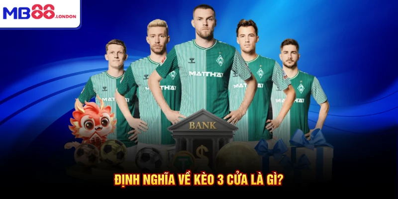 Định nghĩa về kèo 3 cửa là gì?