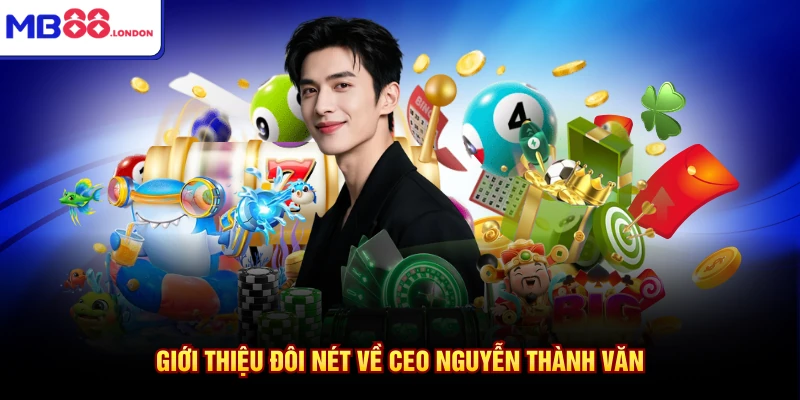 Giới thiệu đôi nét về CEO Nguyễn Thành Văn