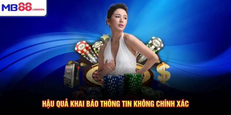 Hậu quả khai báo thông tin không chính xác