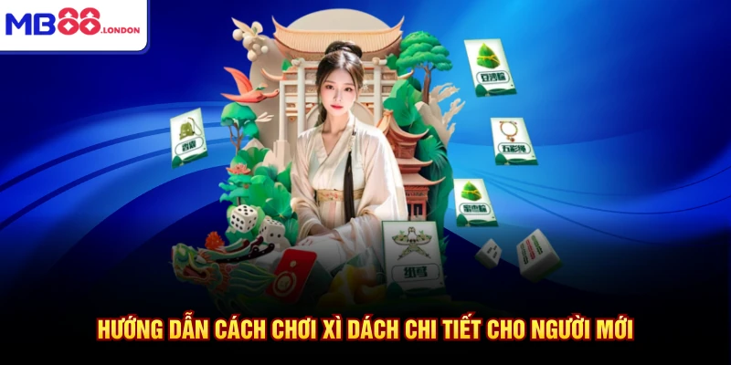 Hướng dẫn cách chơi xì dách chi tiết cho người mới