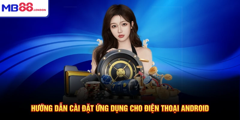 Hướng dẫn cài đặt ứng dụng cho điện thoại Android