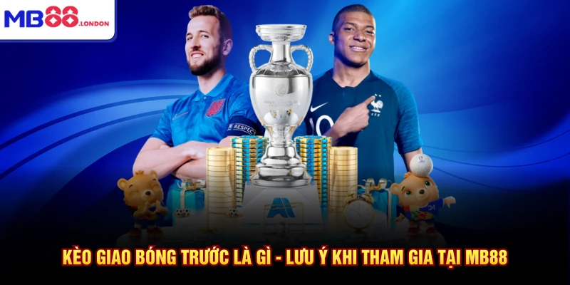 Kèo giao bóng trước là gì