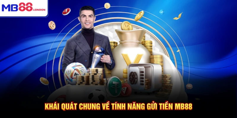 Khái quát chung về tính năng gửi tiền MB88