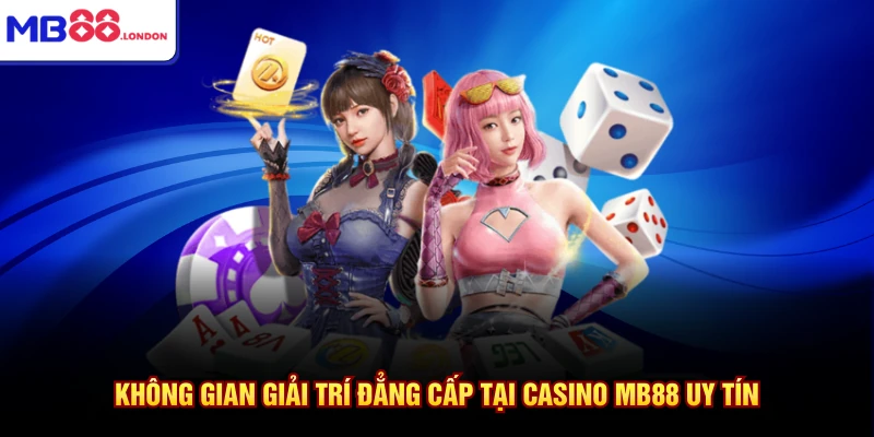 Không gian giải trí đẳng cấp tại casino MB88 uy tín