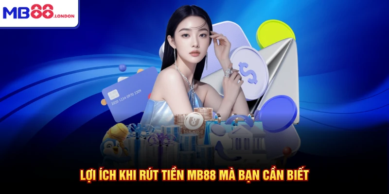 Lợi ích khi rút tiền MB88 mà bạn cần biết
