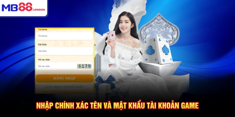 Nhập chính xác tên và mật khẩu tài khoản game