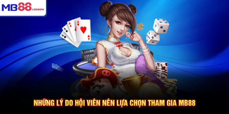 Home 12 Những lý do hội viên nên lựa chọn tham gia MB88