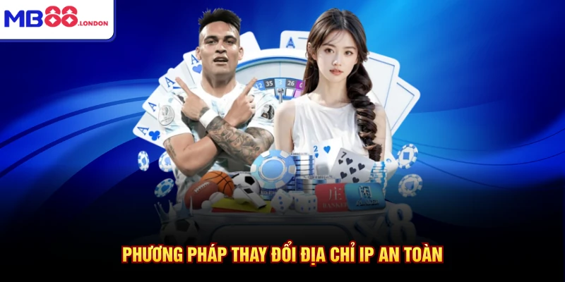 Phương pháp thay đổi địa chỉ IP an toàn