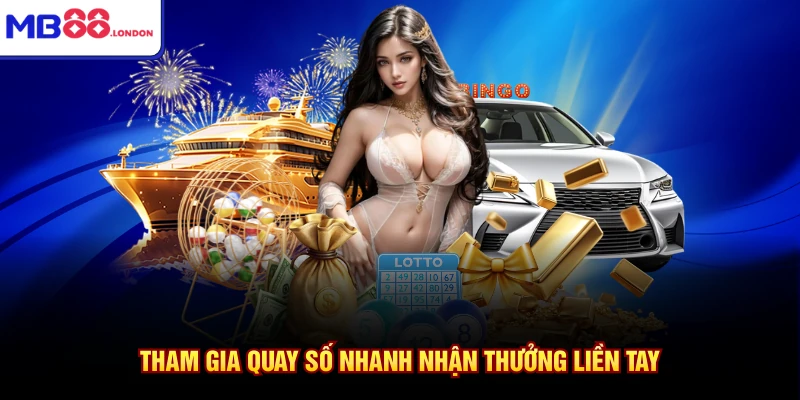 Xổ Số MB88 2 Tham gia quay số nhanh nhận thưởng liền tay