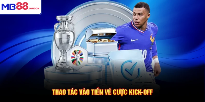 Thao tác vào tiền vé cược Kick-off