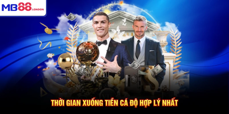 Thời gian xuống tiền cá độ hợp lý nhất