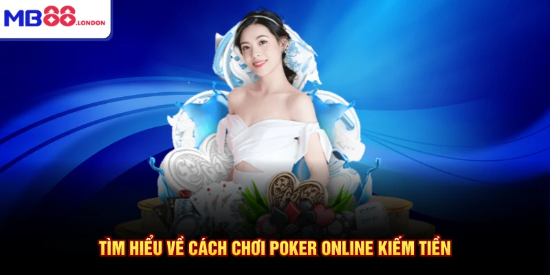 Tìm hiểu về cách chơi poker online kiếm tiền