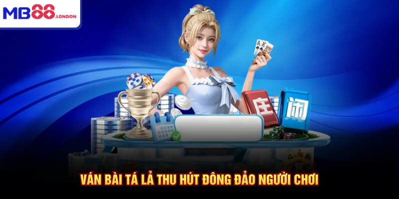 Ván bài tá lả thu hút đông đảo người chơi